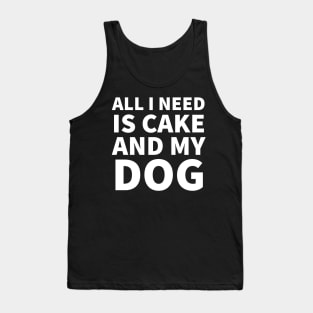 All I need is cake and my dog Tank Top